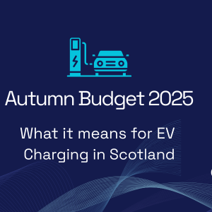 Autumn Budget 2025: What It Means for EV Charging in Scotland